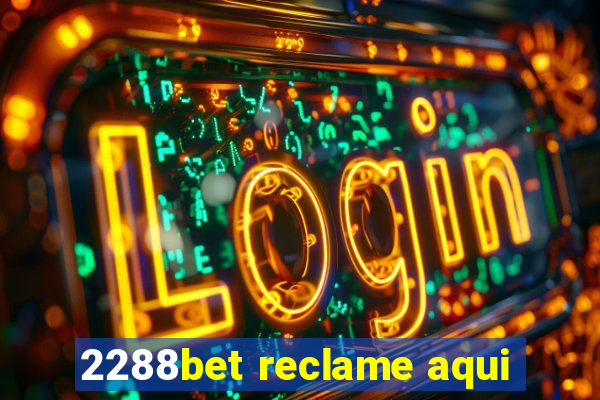 2288bet reclame aqui
